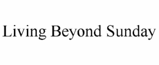 living beyond sunday