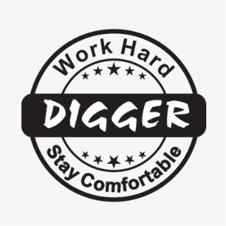 work hard, digger, stay comfortable
