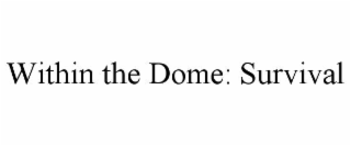 within the dome: survival
