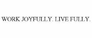 work joyfully. live fully.