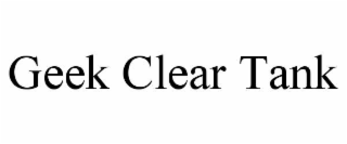 geek clear tank