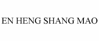 en heng shang mao