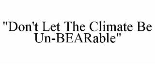 "don't let the climate be un-bearable"