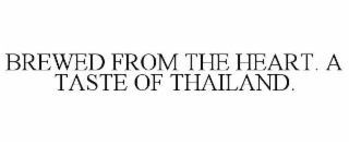brewed from the heart. a taste of thailand.