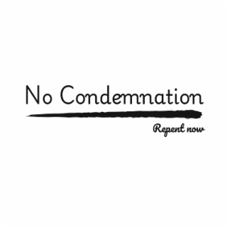 no condemnation repent now