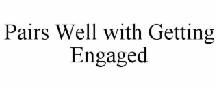 pairs well with getting engaged