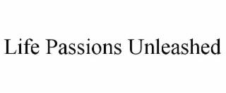 life passions unleashed