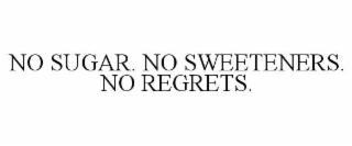 no sugar. no sweeteners. no regrets.