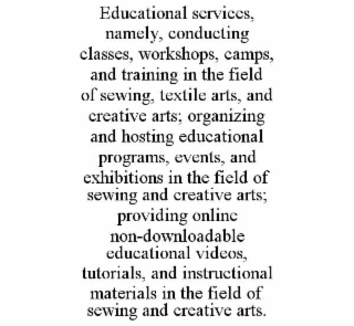educational services, namely, conducting classes, workshops, camps, and training in the field of sewing, textile arts, and creative arts; organizing and hosting educational programs, events, and exhibitions in the field of sewing and creative arts; provid
