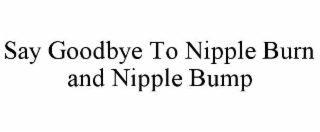 say goodbye to nipple burn and nipple bump