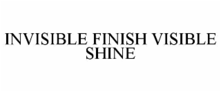 invisible finish visible shine