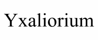 yxaliorium