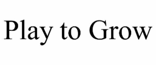 play to grow
