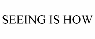 seeing is how