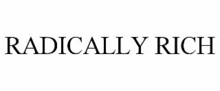 radically rich