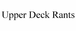 upper deck rants