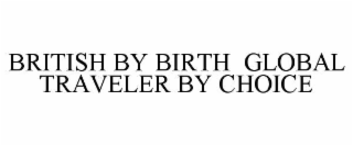 british by birth  global traveler by choice