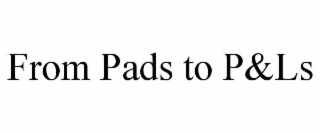from pads to p&ls