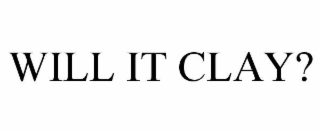 will it clay?
