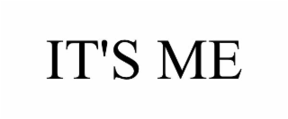 it's me