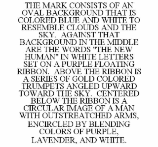 the mark consists of an oval background that is colored blue and white to resemble clouds and the sky.  against that background in the middle are the words "the new human" in white letters set on a purple floating ribbon.  above the ribbon is a series of 