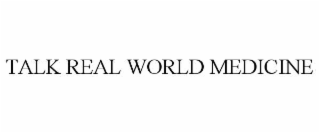 talk real world medicine