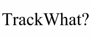 trackwhat?