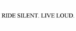 ride silent. live loud.