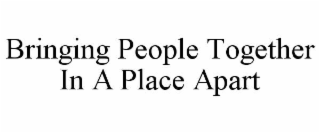 bringing people together in a place apart