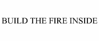 build the fire inside