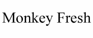 monkey fresh