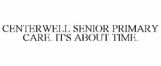 centerwell senior primary care. it's about time.