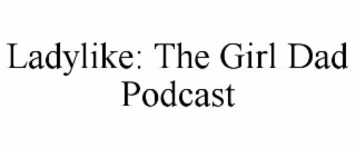 ladylike: the girl dad podcast