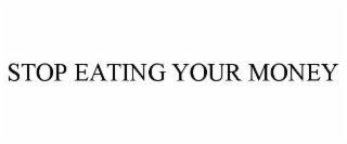 stop eating your money