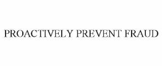 proactively prevent fraud