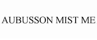 aubusson mist me