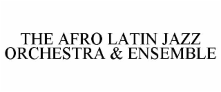 the afro latin jazz orchestra & ensemble