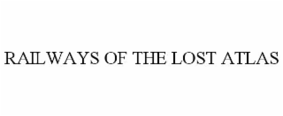 railways of the lost atlas