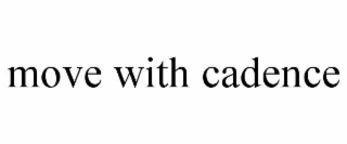 move with cadence