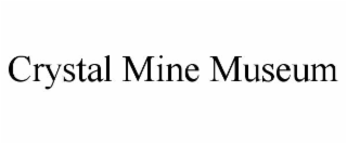 crystal mine museum