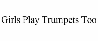 girls play trumpets too