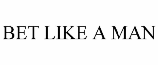 bet like a man