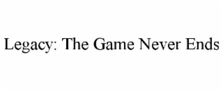legacy: the game never ends