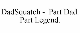 dadsquatch -  part dad. part legend.