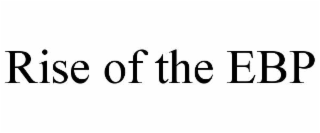rise of the ebp