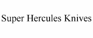 super hercules knives