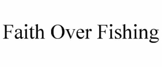 faith over fishing