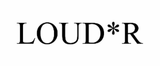 loud*r