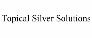 topical silver solutions