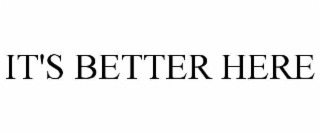 it's better here